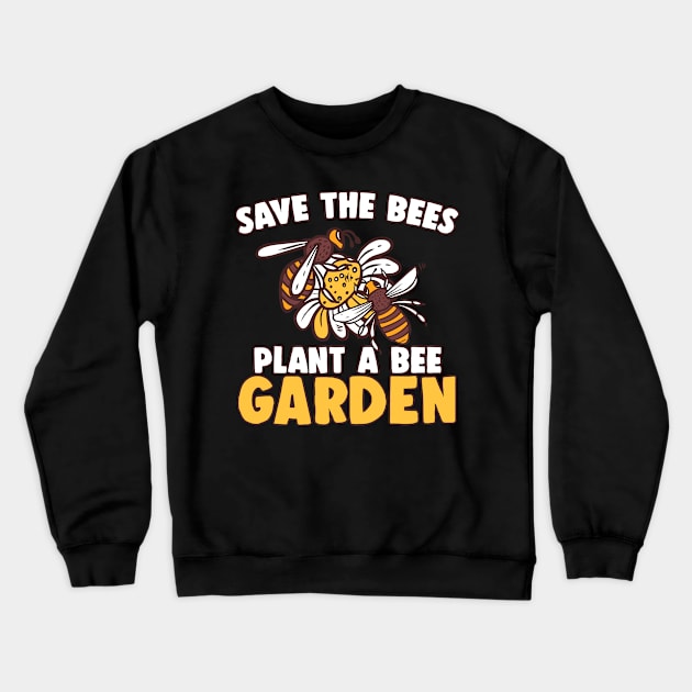 Save The Bees Plant A Bee Garden Crewneck Sweatshirt by indigosstuff